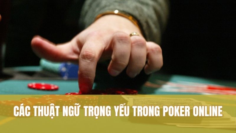 Poker GO88 – Sân Chơi Dành Cho Cao Thủ Thích Thắng Lớn 2 Các thuật ngữ trọng yếu trong Poker online