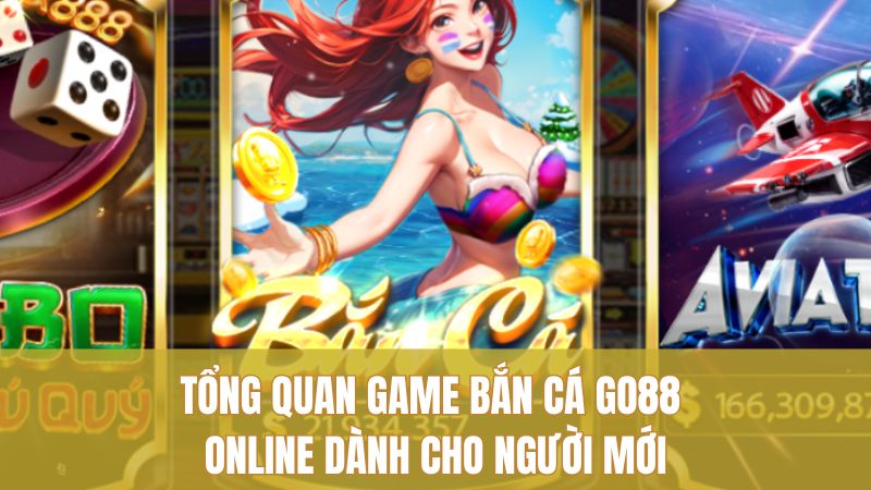 Khám Phá Game Bắn Cá GO88 Online Đáng Chơi Nhất 1 Tổng quan Game Bắn Cá GO88 Online dành cho người mới