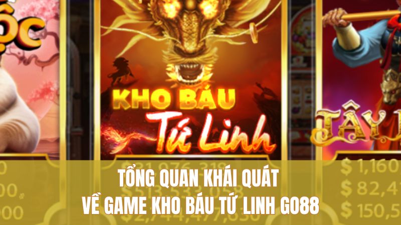 Khám Phá Kho Báu Tứ Linh GO88 Đáng Chơi Nhất 1 Tổng quan khái quát về game Kho Báu Tứ Linh GO88